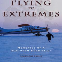 Flying to Extremes Audiobook, by Dominique Prinet