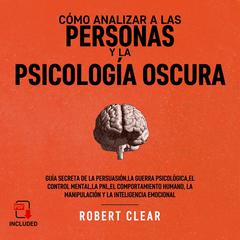 Cómo analizar a las personas y la psicología oscura Audiobook, by Robert Clear