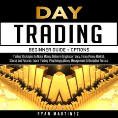 Day Trading Beginner Guide + Options Audiobook, by Ryan Martinez