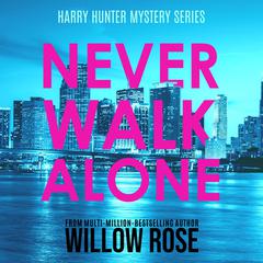 Never Walk Alone Audiobook, by Willow Rose