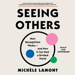 Seeing Others: How Recognition Works—and How It Can Heal a Divided World Audiobook, by Michèle Lamont