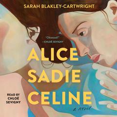 Alice Sadie Celine Audiobook, by Sarah Blakley-Cartwright