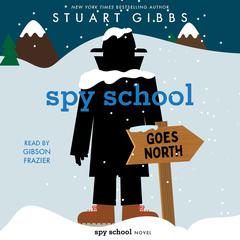 Spy School Goes North Audiobook, by Stuart Gibbs
