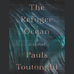 The Refugee Ocean Audiobook, by Pauls Toutonghi