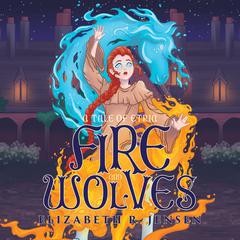 Fire and Wolves: A Tale of Etria Audiobook, by Elizabeth R. Jensen