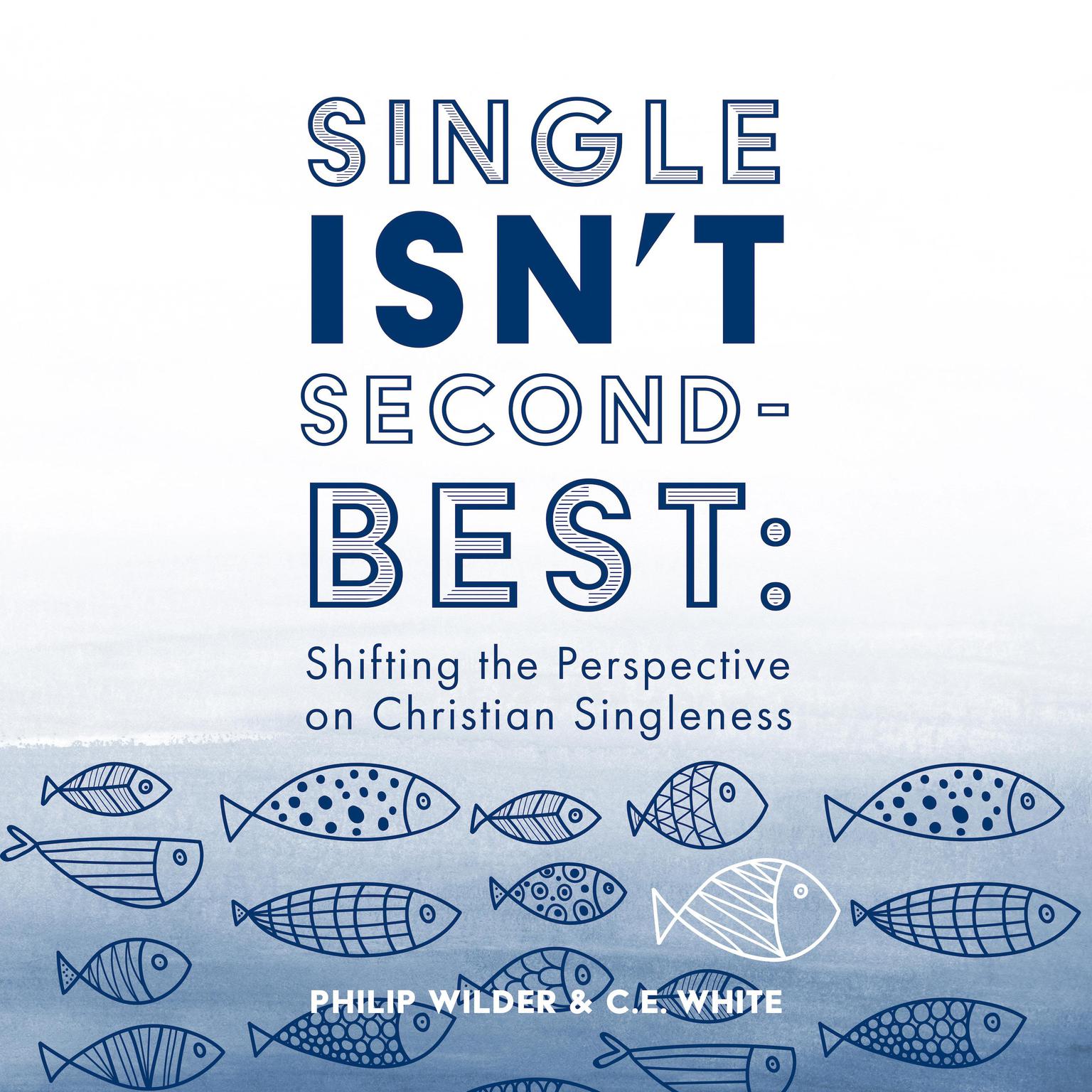 Single Isn’t Second-Best: Shifting the Perspective on Christian Singleness Audiobook, by C.E. White