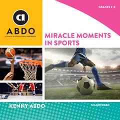 Miracle Moments in Sports: Books Out Loud Collection Audiobook, by Kenny Abdo