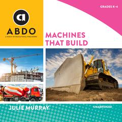 Machines that Build Audiobook, by Julie Murray