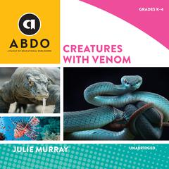 Creatures with Venom Audiobook, by Julie Murray