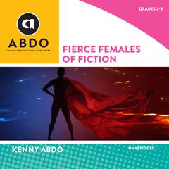Fierce Females of Fiction Audiobook, by Kenny Abdo