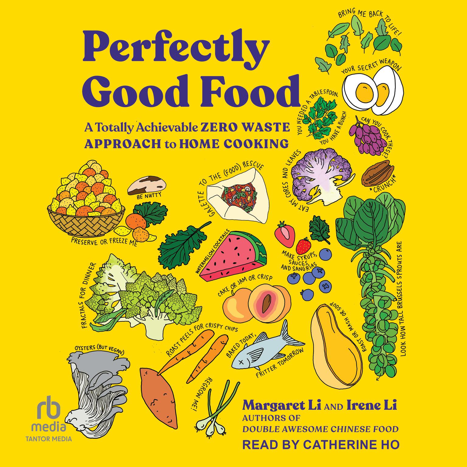 Perfectly Good Food: A Totally Achievable Zero Waste Approach to Home Cooking Audiobook, by Irene Li