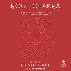 Root Chakra: Your First Energy Center Simplified + Applied Audiobook, by Cyndi Dale