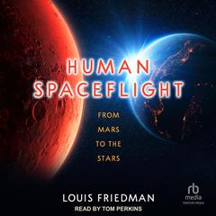 Human Spaceflight: From Mars to the Stars Audiobook, by Louis Friedman