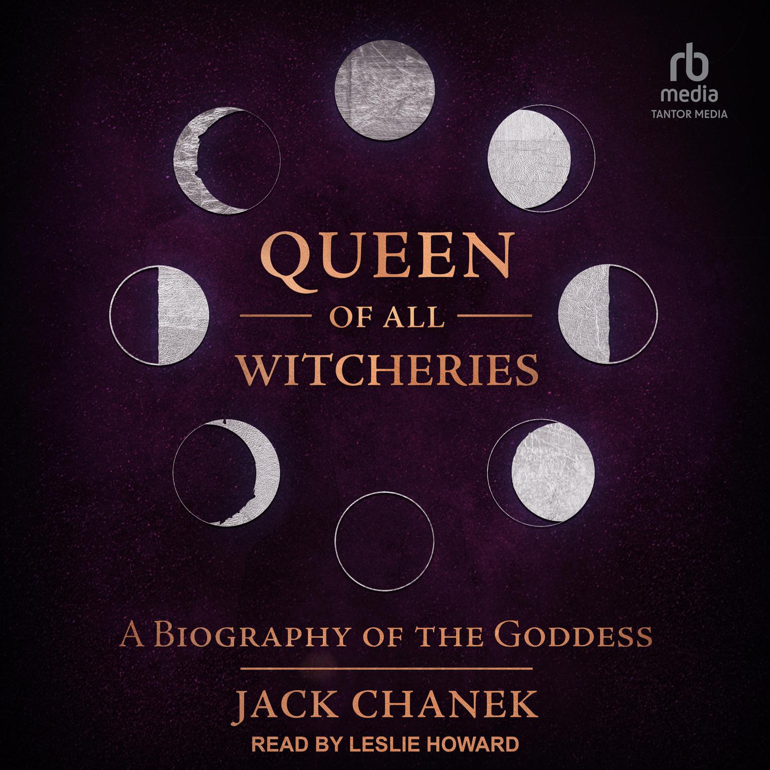Queen of All Witcheries: A Biography of the Goddess Audiobook, by Jack Chanek