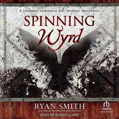 Spinning Wyrd: A Journey through the Nordic Mysteries Audiobook, by Ryan Smith