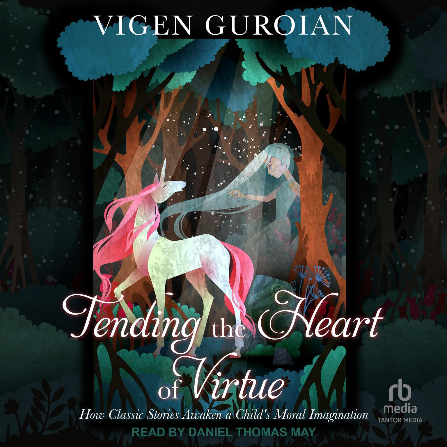 Tending the Heart of Virtue: How Classic Stories Awaken a Childs Moral Imagination, 2nd edition Audiobook, by Vigen Guroian