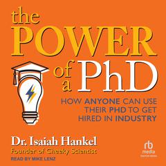 The Power of a PhD: How Anyone Can Use Their PhD to Get Hired in Industry Audiobook, by 