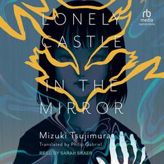Lonely Castle in the Mirror Audiobook, by Mizuki Tsujimura