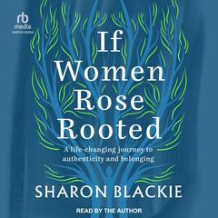 If Women Rose Rooted: A Life Changing Journey to Authenticity and Belonging Audiobook, by 