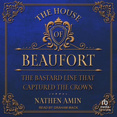 The House of Beaufort: The Bastard Line that Captured the Crown Audiobook, by Nathen Amin