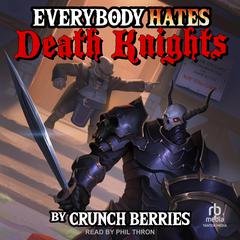 Everybody Hates Death Knights Audiobook, by Crunch Berries, Mike Leon