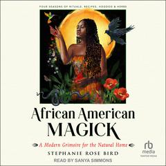 African American Magick: A Modern Grimoire for the Natural Home Audiobook, by Stephanie Rose Bird