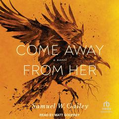 Come Away From Her Audiobook, by Samuel W. Gailey