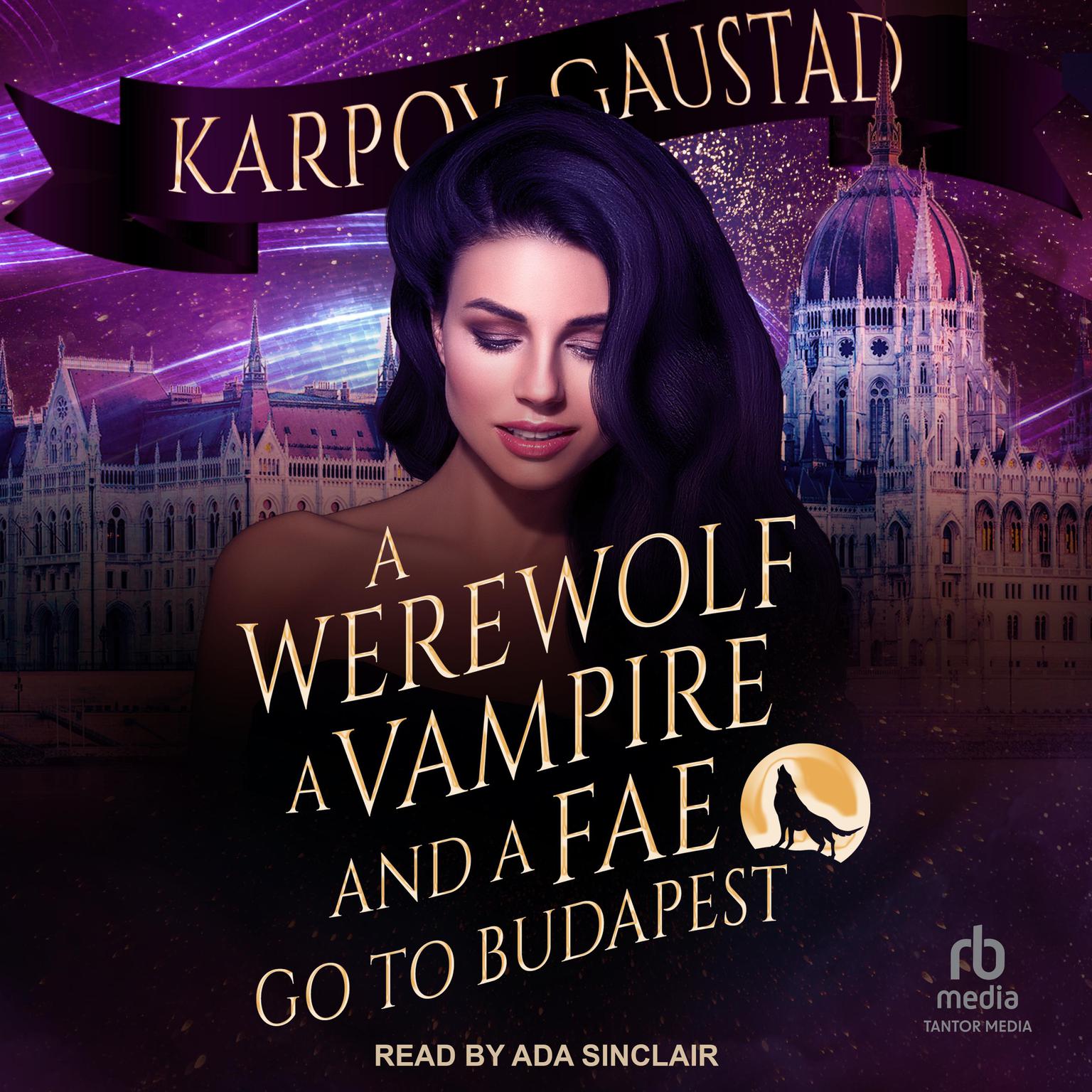 A Werewolf, A Vampire, and A Fae Go To Budapest Audiobook, by Karpov Kinrade