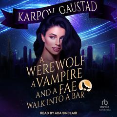 A Werewolf, A Vampire, and A Fae Walk Into A Bar Audiobook, by Karpov Kinrade
