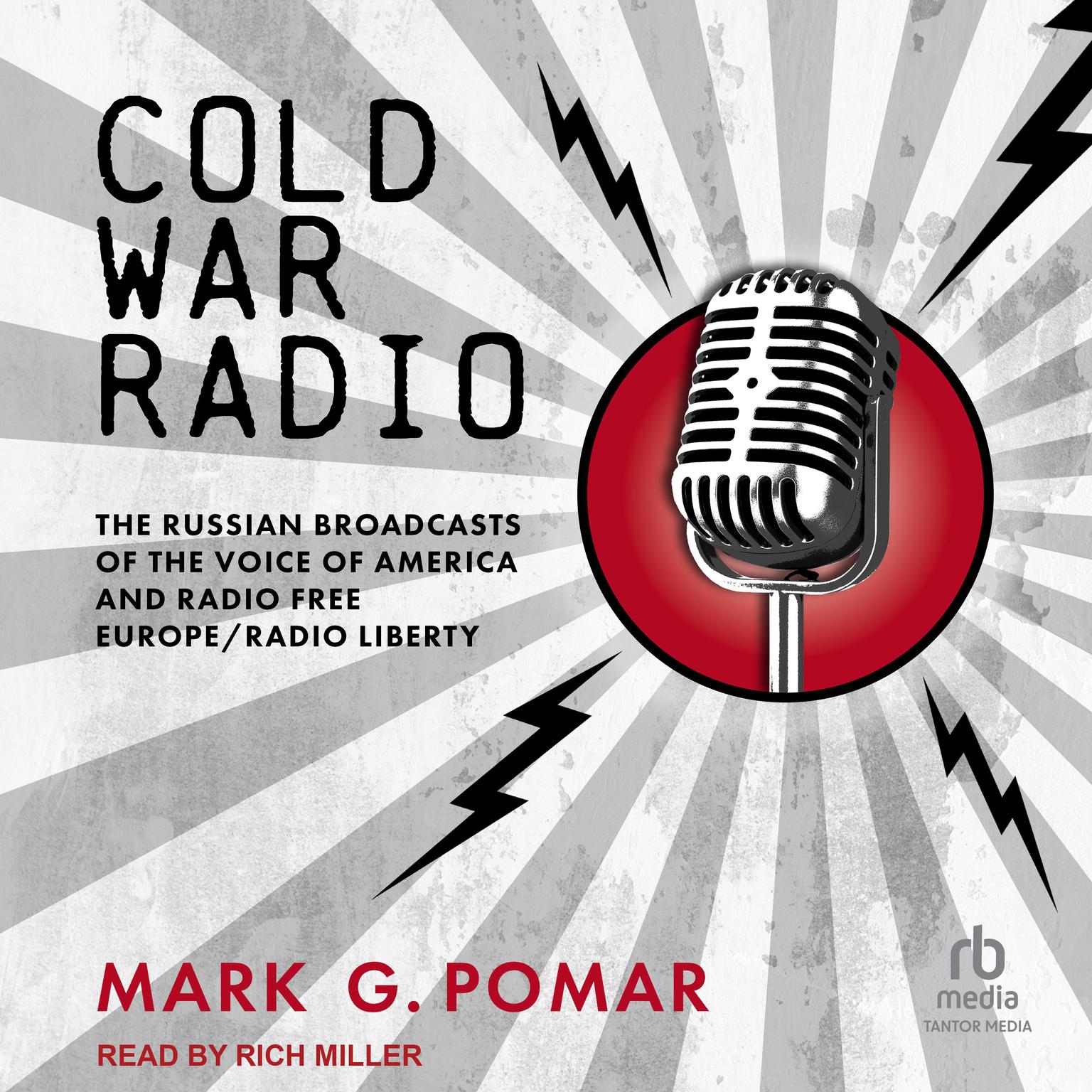 Cold War Radio: The Russian Broadcasts of the Voice of America and Radio Free Europe/Radio Liberty Audiobook, by Mark G. Pomar