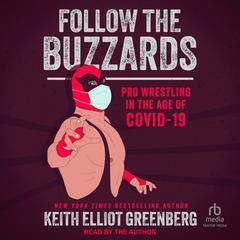 Follow the Buzzards: Pro Wrestling in the Age of COVID-19 Audiobook, by Keith Elliot Greenberg