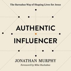 Authentic Influencer: The Barnabas Way of Shaping Lives for Jesus Audiobook, by Jonathan Murphy