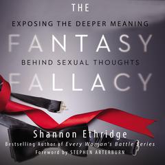 The Fantasy Fallacy: Exposing the Deeper Meaning Behind Sexual Thoughts Audiobook, by Shannon Ethridge