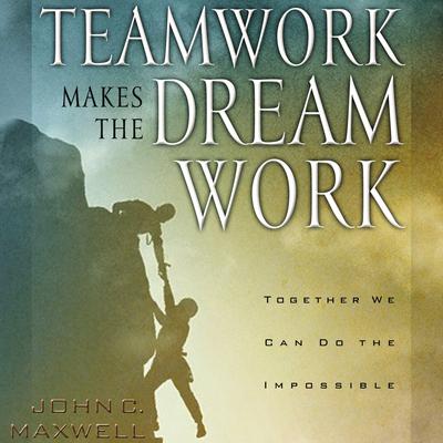 Teamwork Makes the Dream Work Audiobook, by John C. Maxwell