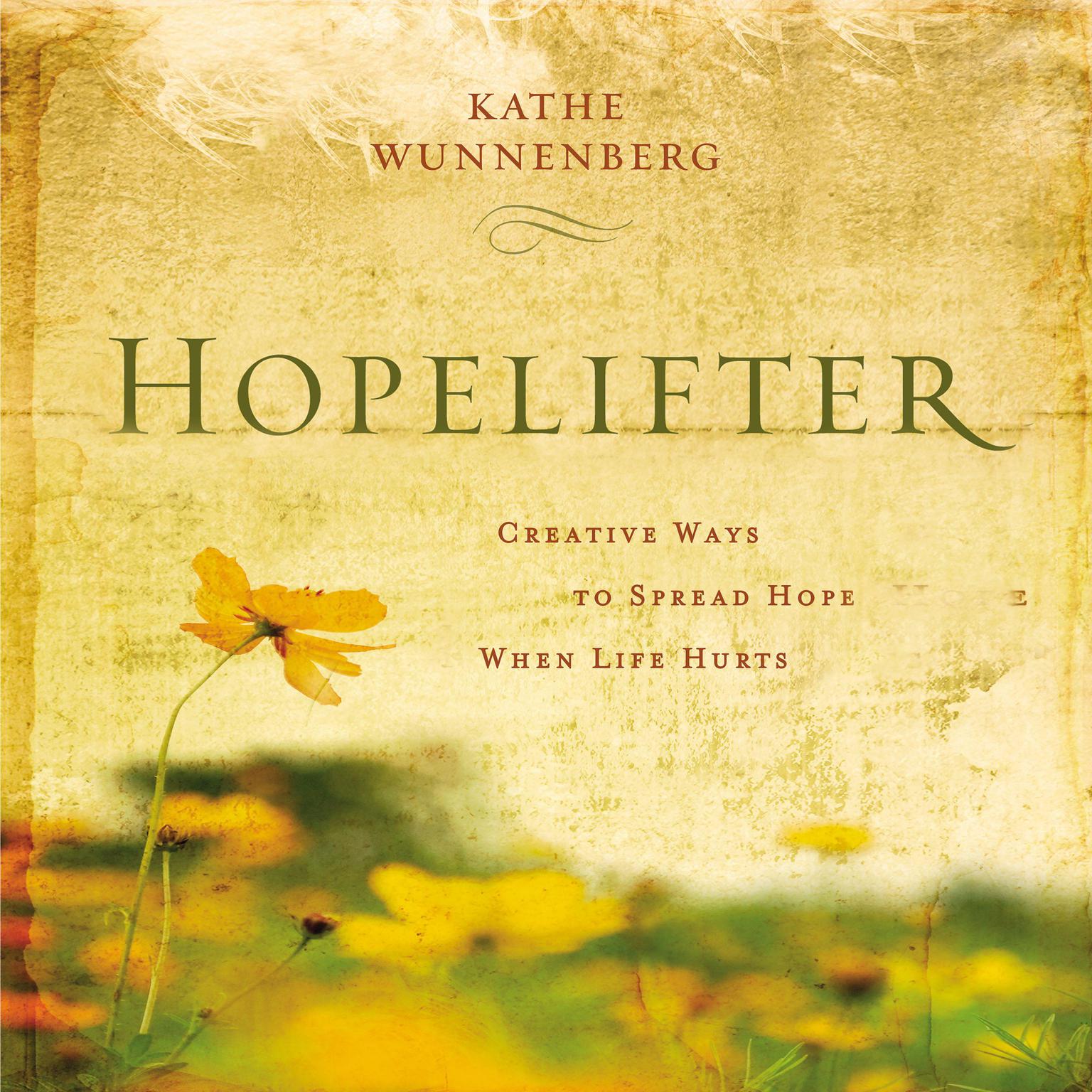 Hopelifter: Creative Ways to Spread Hope When Life Hurts Audiobook, by Kathe Wunnenberg