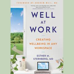 Well at Work: Creating Wellbeing in any Workspace Audiobook, by Esther M. Sternberg