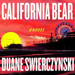 California Bear: A Novel Audiobook, by Duane Swierczynski