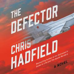 The Defector: A Novel Audiobook, by Chris Hadfield