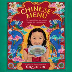 Chinese Menu: The History, Myths, and Legends behind Your Favorite Foods Audiobook, by Grace Lin