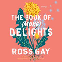 The Book of (More) Delights: Essays Audiobook, by Ross Gay