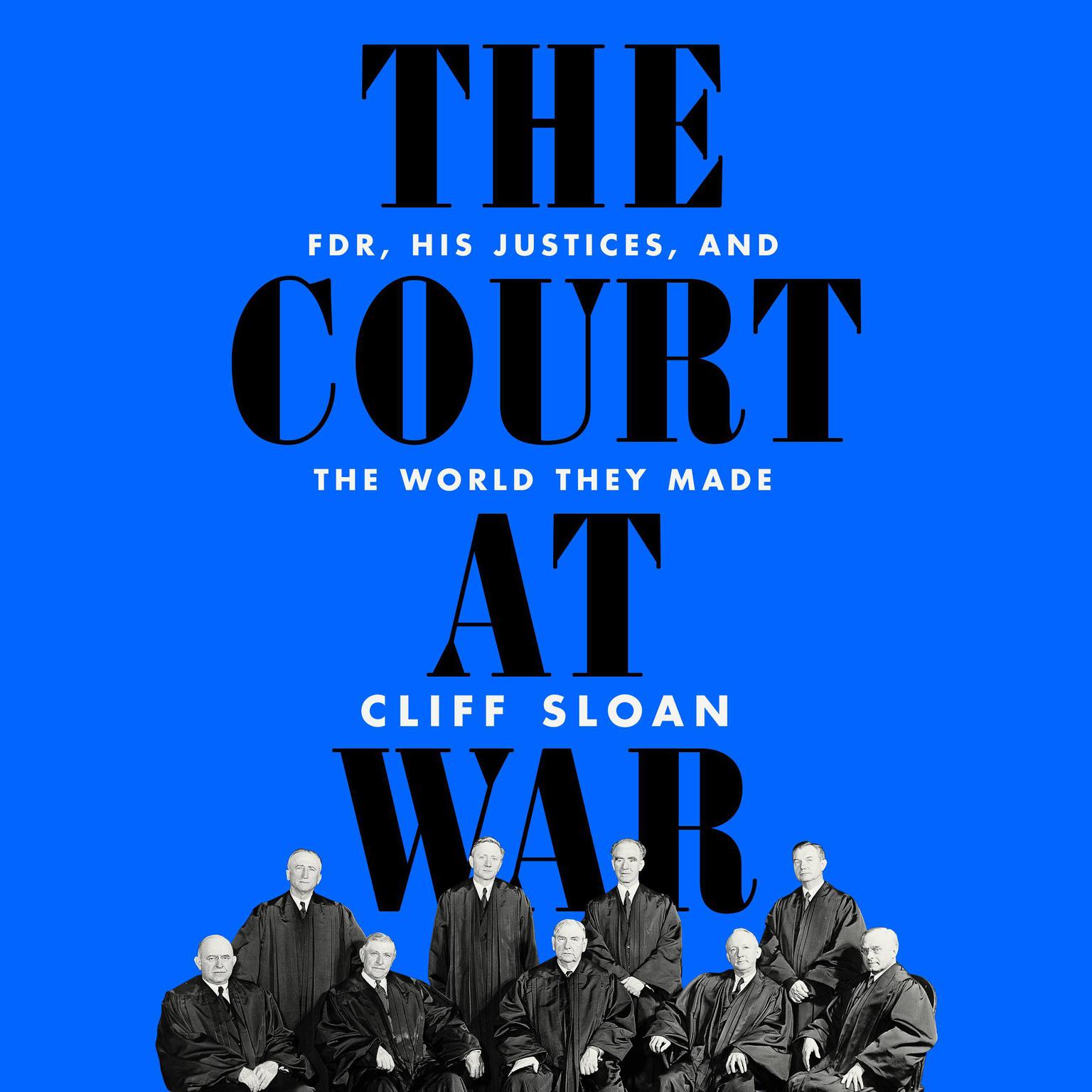 The Court at War: FDR, His Justices, and the World They Made Audiobook, by Cliff Sloan