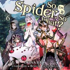 So Im a Spider, So What?, Vol. 6 Audiobook, by Okina Baba