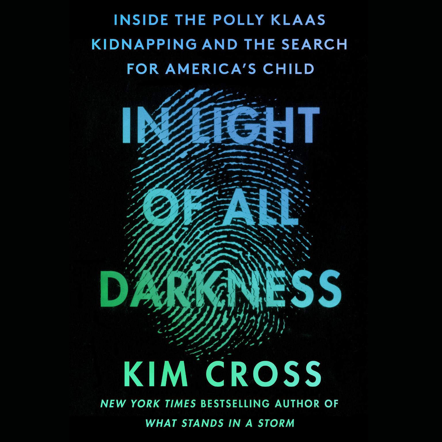In Light of All Darkness: Inside the Polly Klaas Kidnapping and the Search for Americas Child Audiobook, by Kim Cross