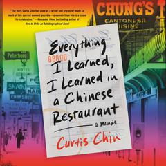 Everything I Learned, I Learned in a Chinese Restaurant: A Memoir Audiobook, by Curtis Chin