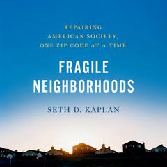 Fragile Neighborhoods: Repairing American Society, One Zip Code at a Time Audiobook, by Seth D. Kaplan