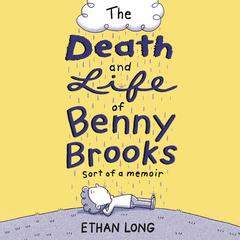 The Death and Life of Benny Brooks: Sort of a Memoir Audiobook, by Ethan Long