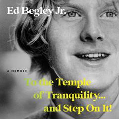 To the Temple of Tranquility...And Step On It!: A Memoir Audiobook, by Ed Begley