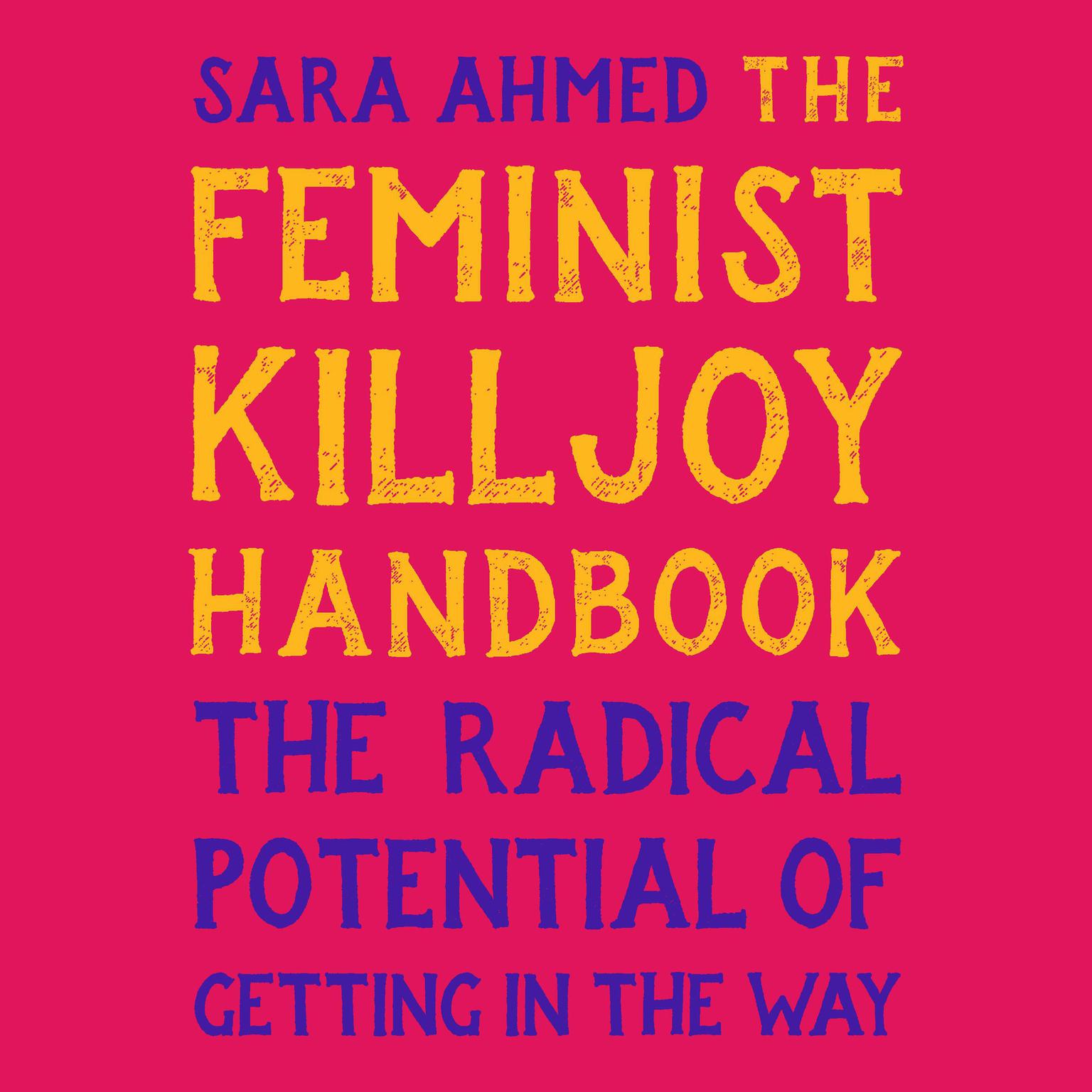 The Feminist Killjoy Handbook: The Radical Potential of Getting in the Way Audiobook, by Sara Ahmed