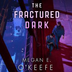 The Fractured Dark Audiobook, by Megan E. O'Keefe
