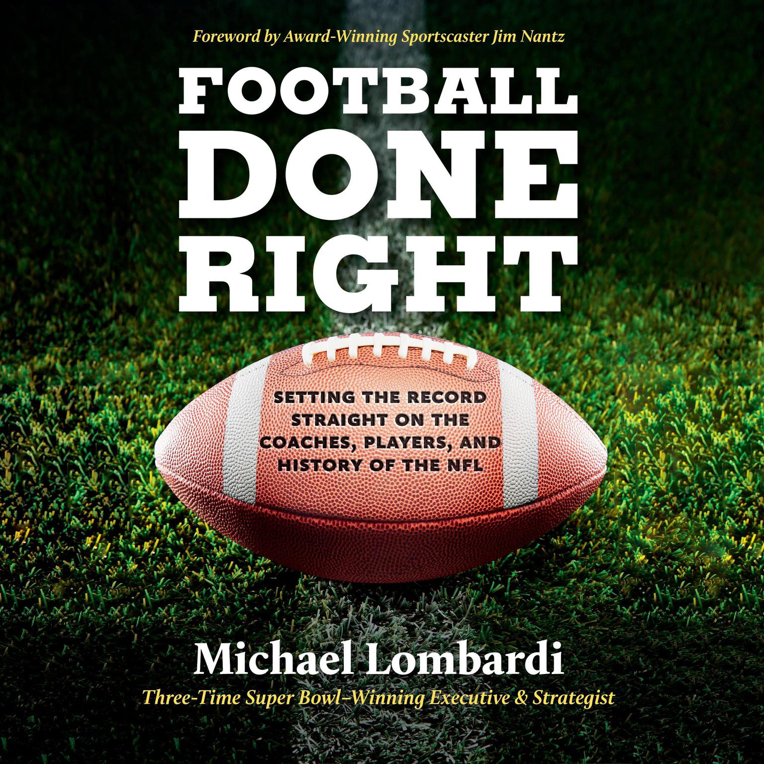 Football Done Right: Setting the Record Straight on the Coaches, Players, and History of the NFL Audiobook, by Michael Lombardi